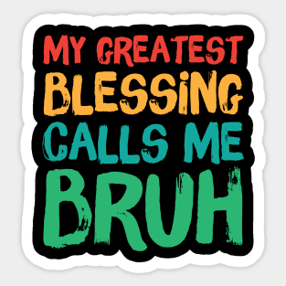 My Greatest Blessing Calls Me Bruh Sticker